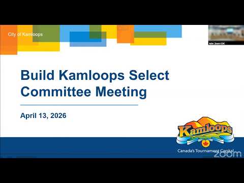 April 13, 2026 - Build Kamloops Council Select Committee Meeting - Kamloops City Council