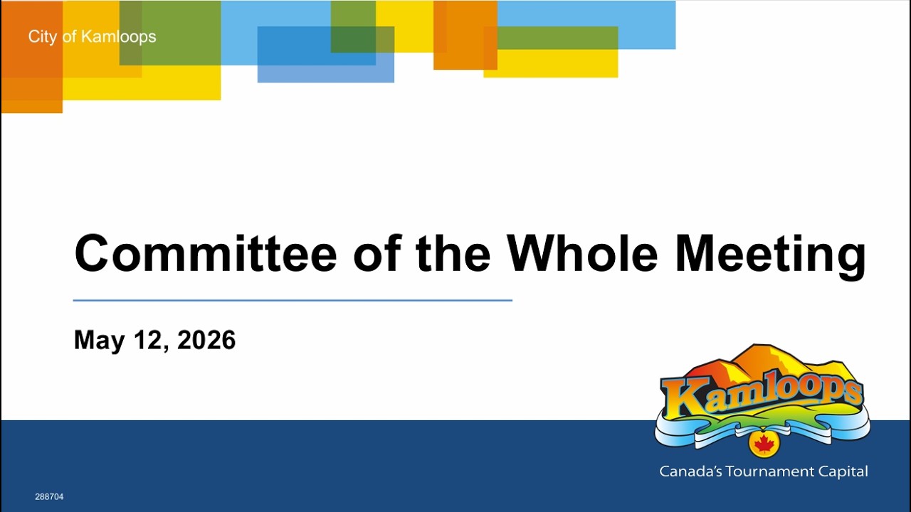 May 12, 2026 - Committee of the Whole Meeting - Kamloops City Council