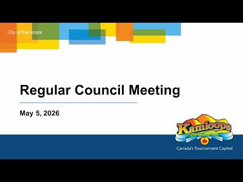 May 5, 2026 - Regular Council Meeting - Kamloops City Council