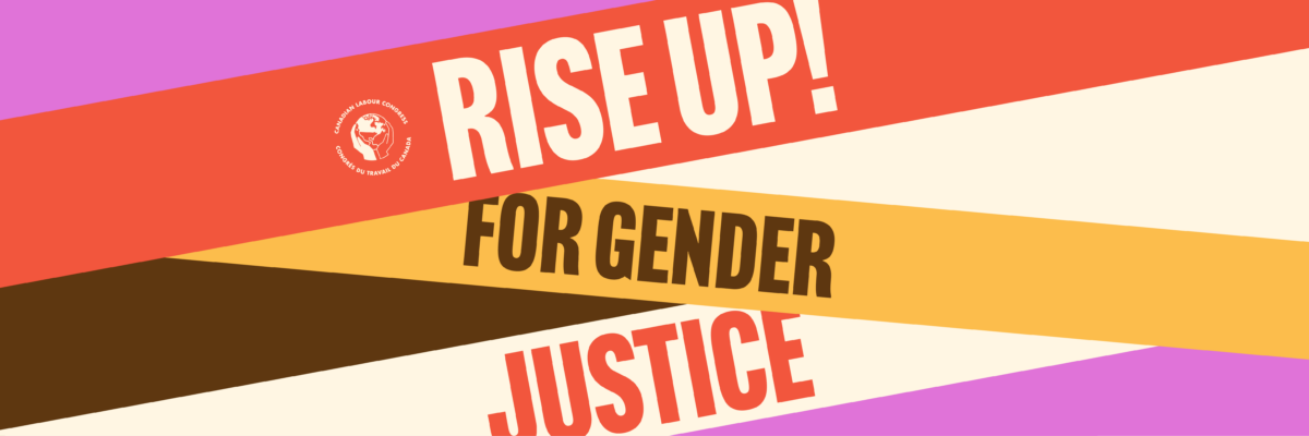 Take a stand and Rise Up! for Gender Justice with Canada’s Unions